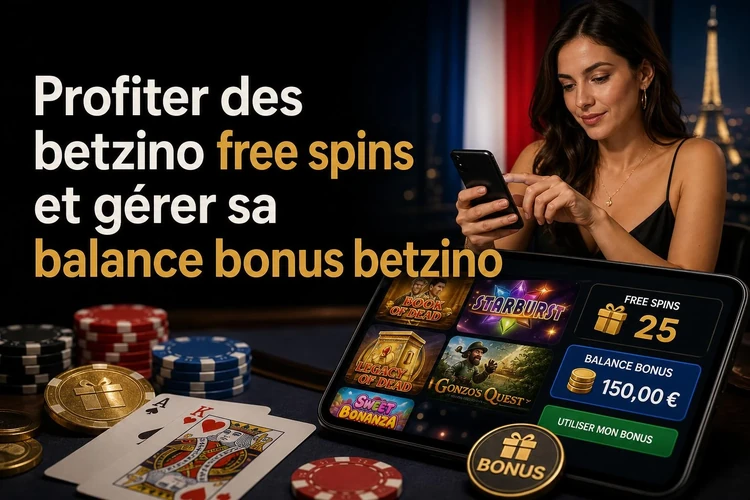 Profiter des betzino free spins et gérer sa balance bonus betzino